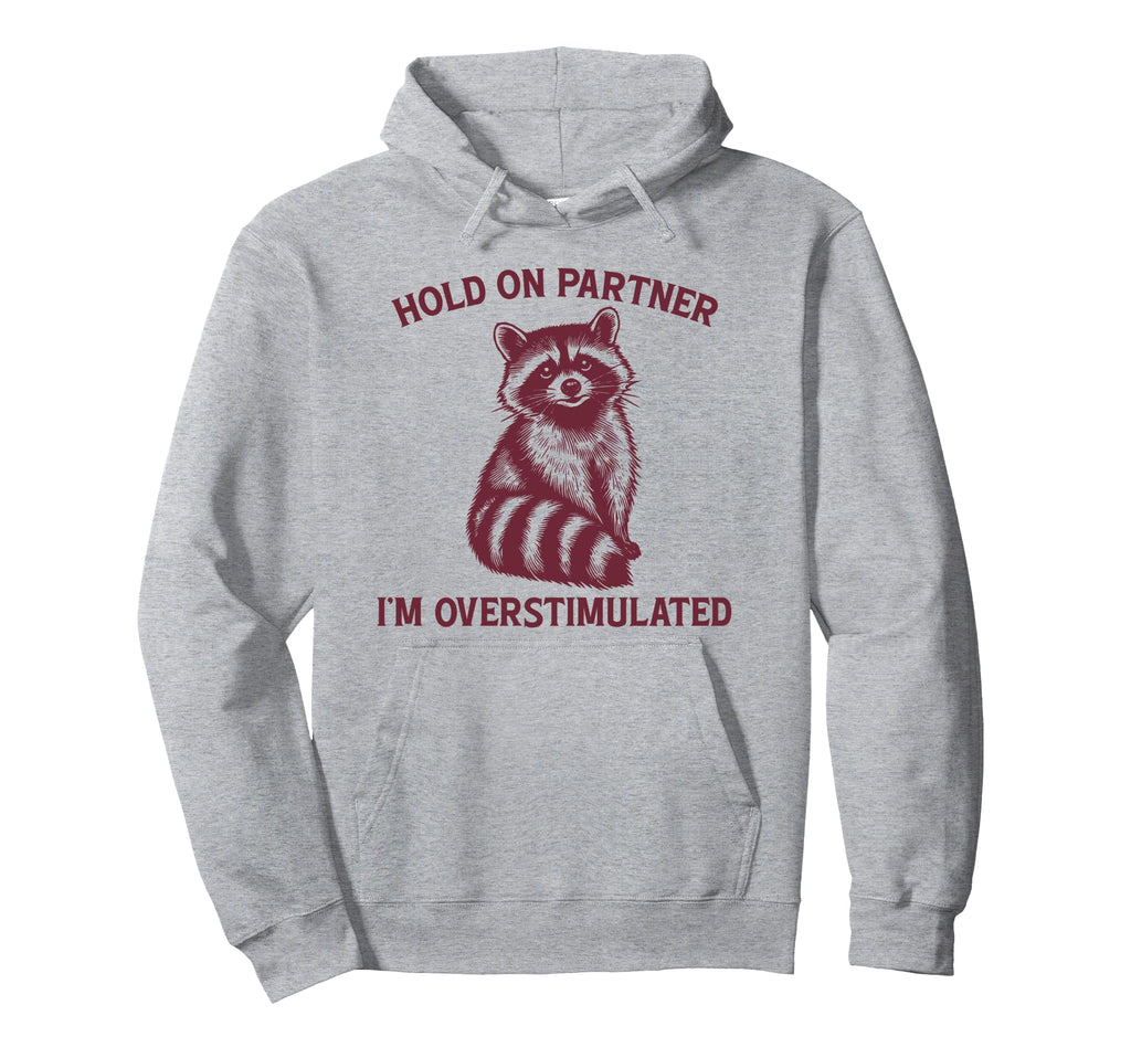 Hold Partner Im Overstimulated Opossum Hoodie - Minimalist Print Men Women - T-Shirt, Sweatshirt, Hoodie