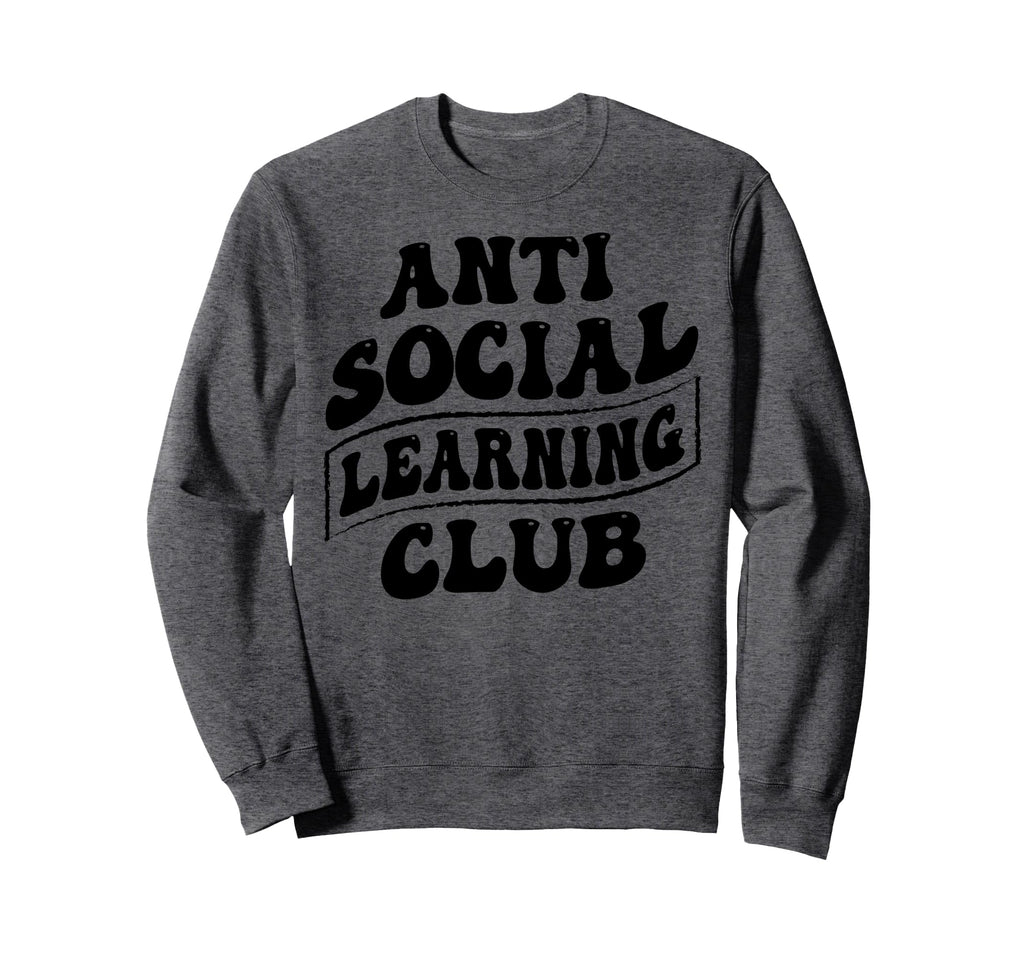 Anti Social Learning Club Funny Sweatshirt - Novelty Apparel Unisex - T-Shirt, Sweatshirt, Hoodie