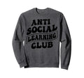 Anti Social Learning Club Funny Sweatshirt - Novelty Apparel Unisex - T-Shirt, Sweatshirt, Hoodie