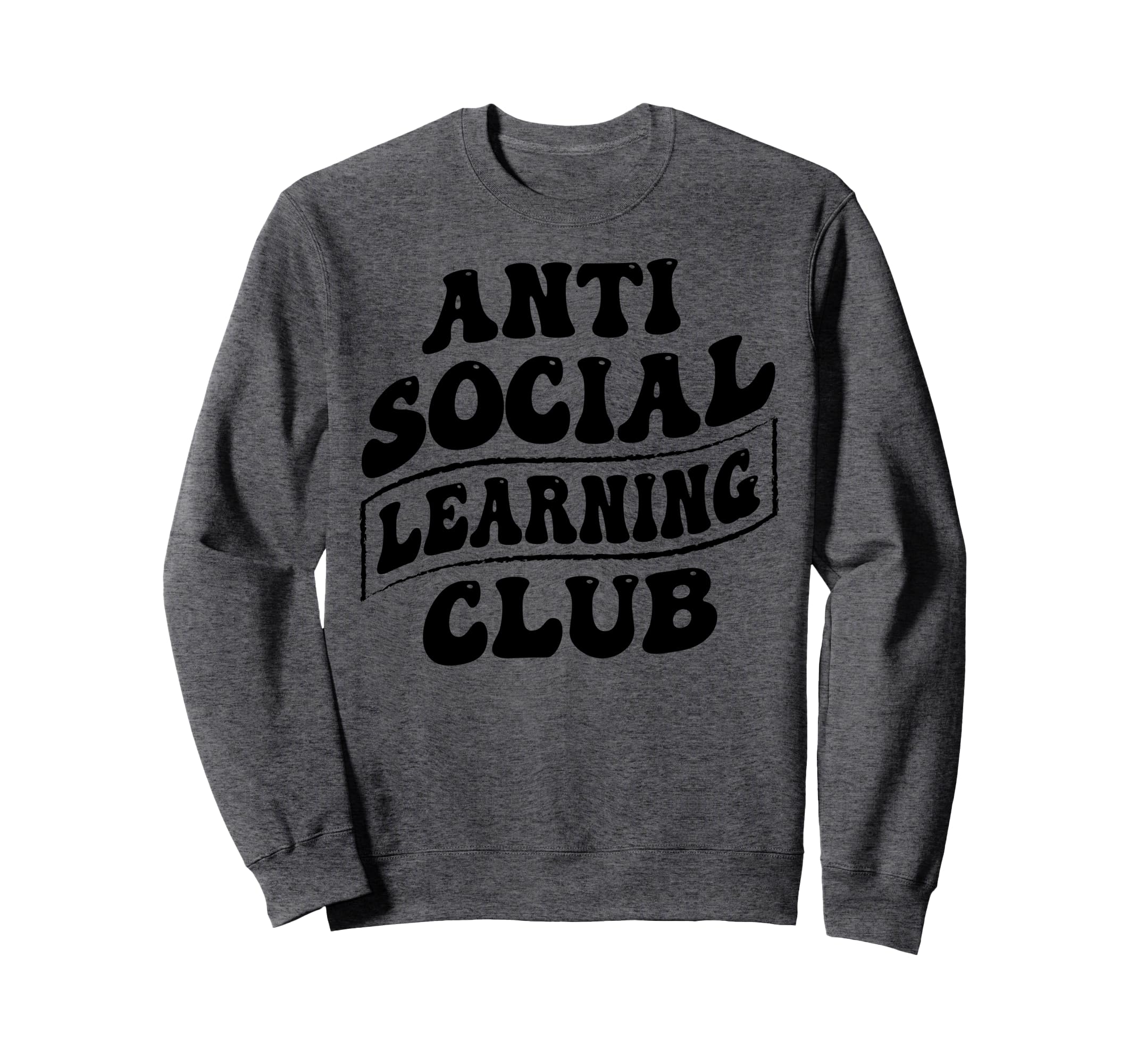 Anti Social Learning Club Funny Sweatshirt - Novelty Apparel Unisex - T-Shirt, Sweatshirt, Hoodie