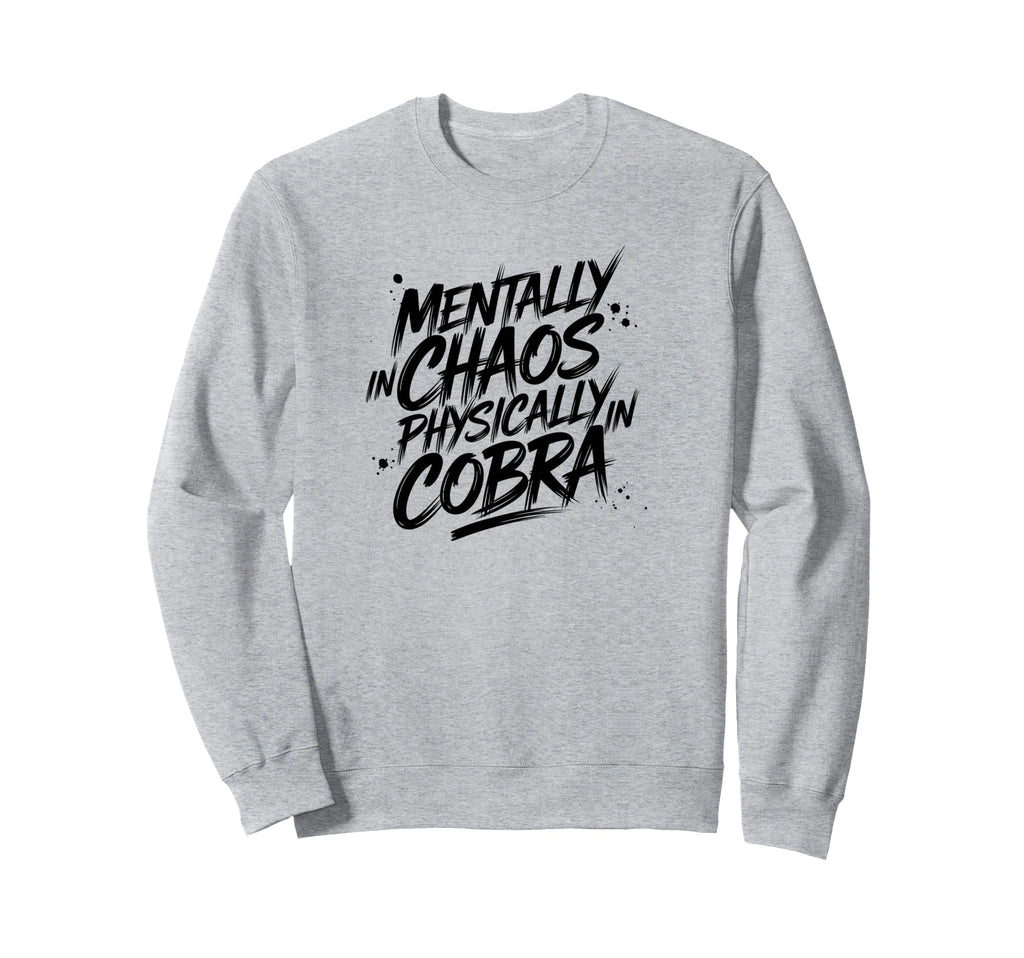 Mentally Chaos Physically Sweatshirt - Casual Everyday Wear Men Women - T-Shirt, Sweatshirt, Hoodie
