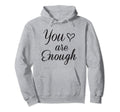 You Are Enough Heart Hoodie - Streetwear Style for Adults - T-Shirt, Sweatshirt, Hoodie