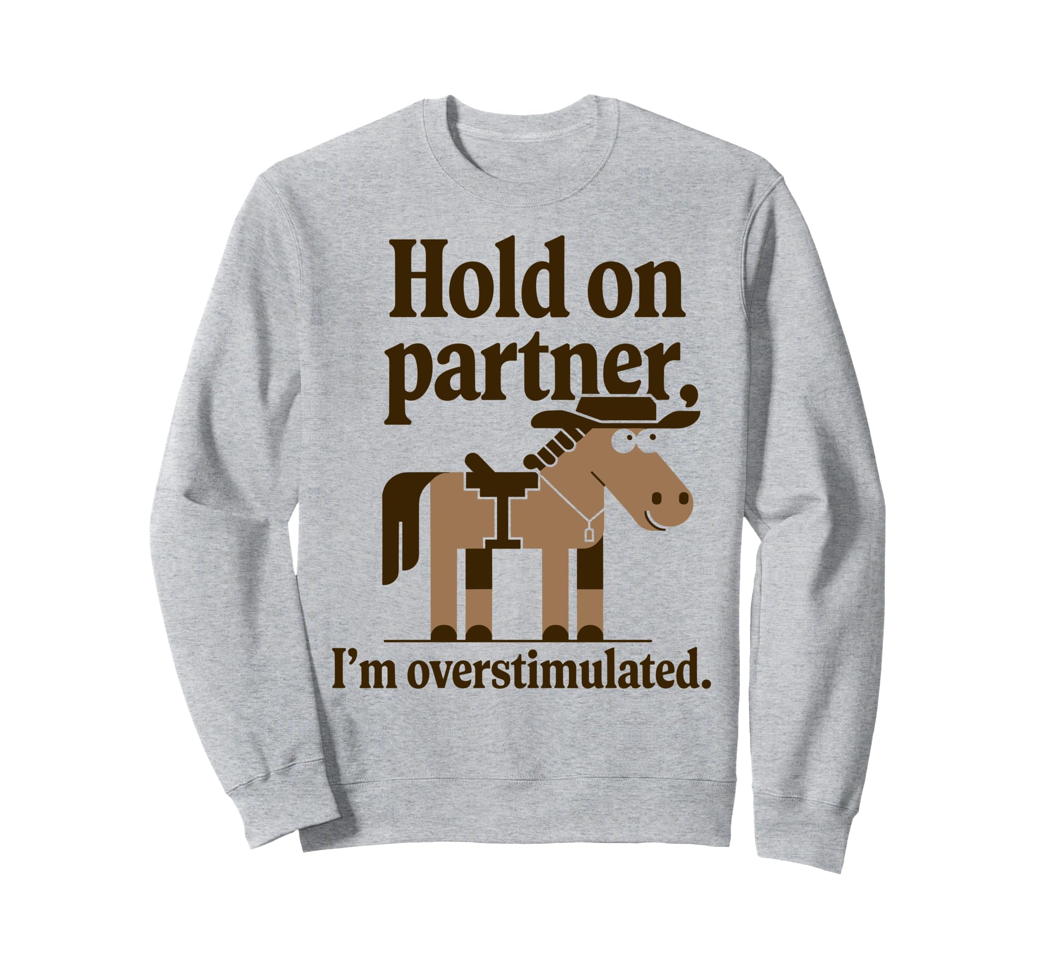 Hold Partner Im Overstimulated Western Sweatshirt - Graphic Print Unisex - T-Shirt, Sweatshirt, Hoodie
