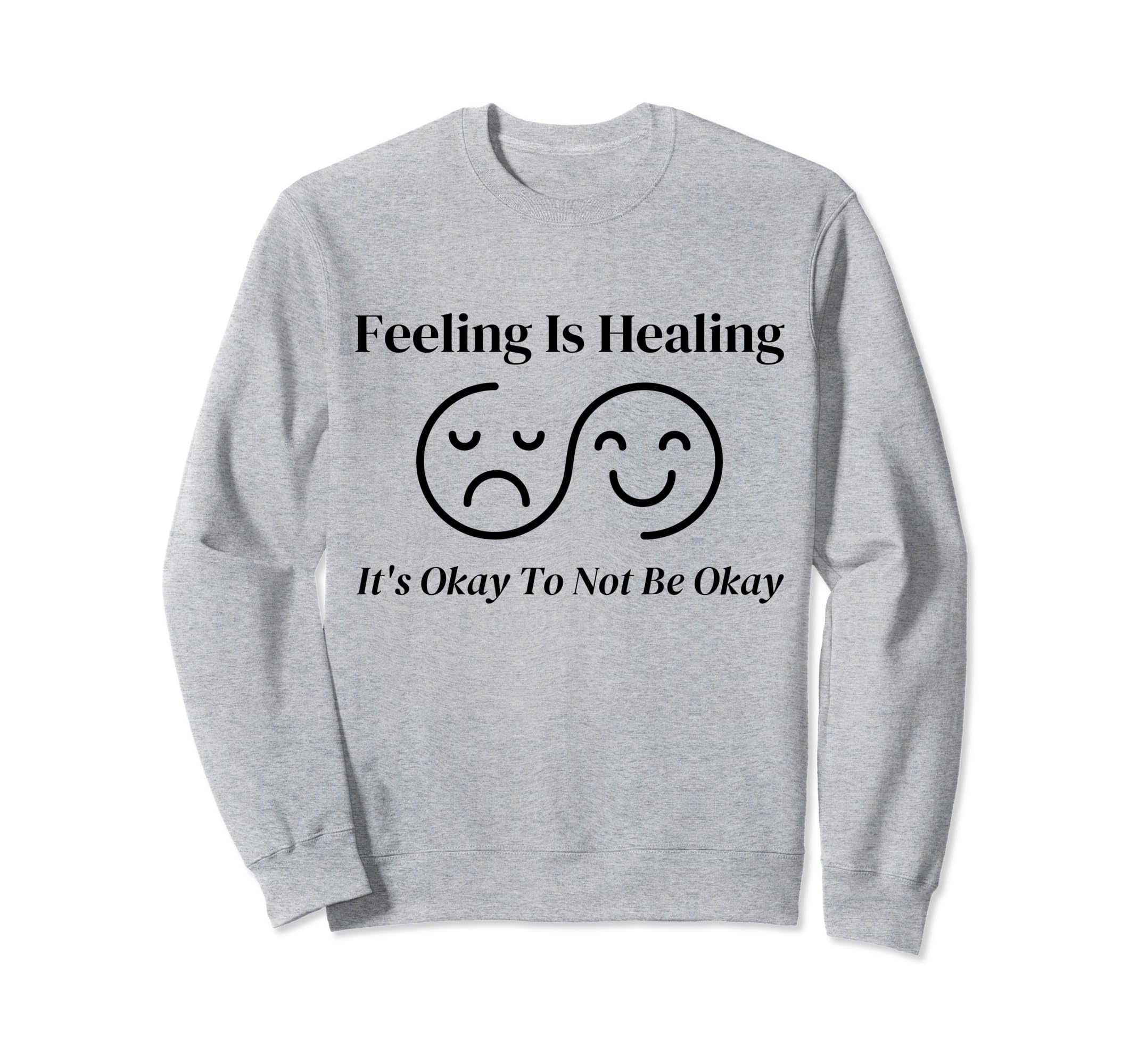 Feeling Is Healing Its Okay To Not Sweatshirt - Minimalist Print Men Women - T-Shirt, Sweatshirt, Hoodie