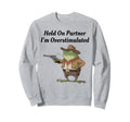 Hold Partner Im Overstimulated Cowboy Sweatshirt - Custom Art Print Unisex - T-Shirt, Sweatshirt, Hoodie