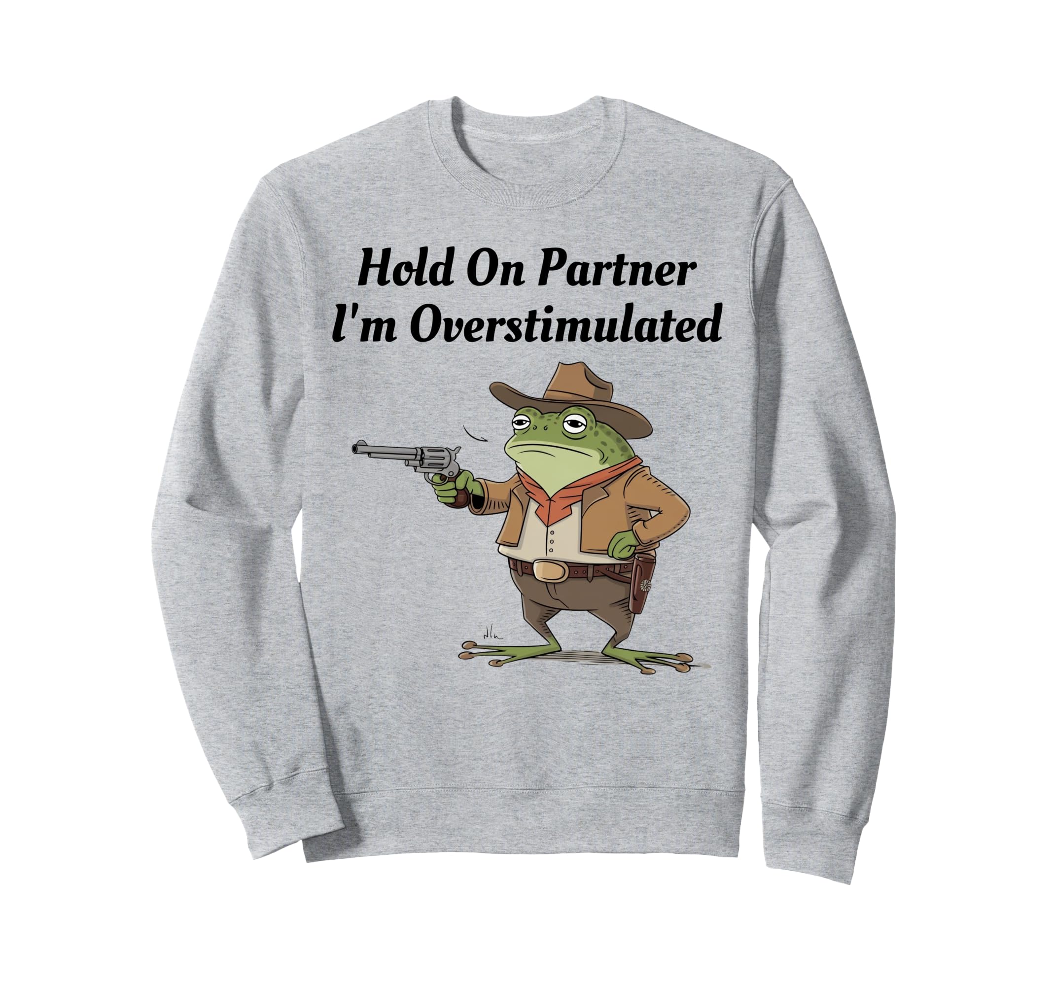 Hold Partner Im Overstimulated Cowboy Sweatshirt - Custom Art Print Unisex - T-Shirt, Sweatshirt, Hoodie