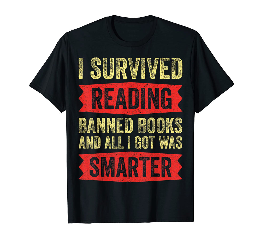 I Survived Reading Banned Books And All I T-Shirt - Novelty Apparel Unisex - T-Shirt, Sweatshirt, Hoodie