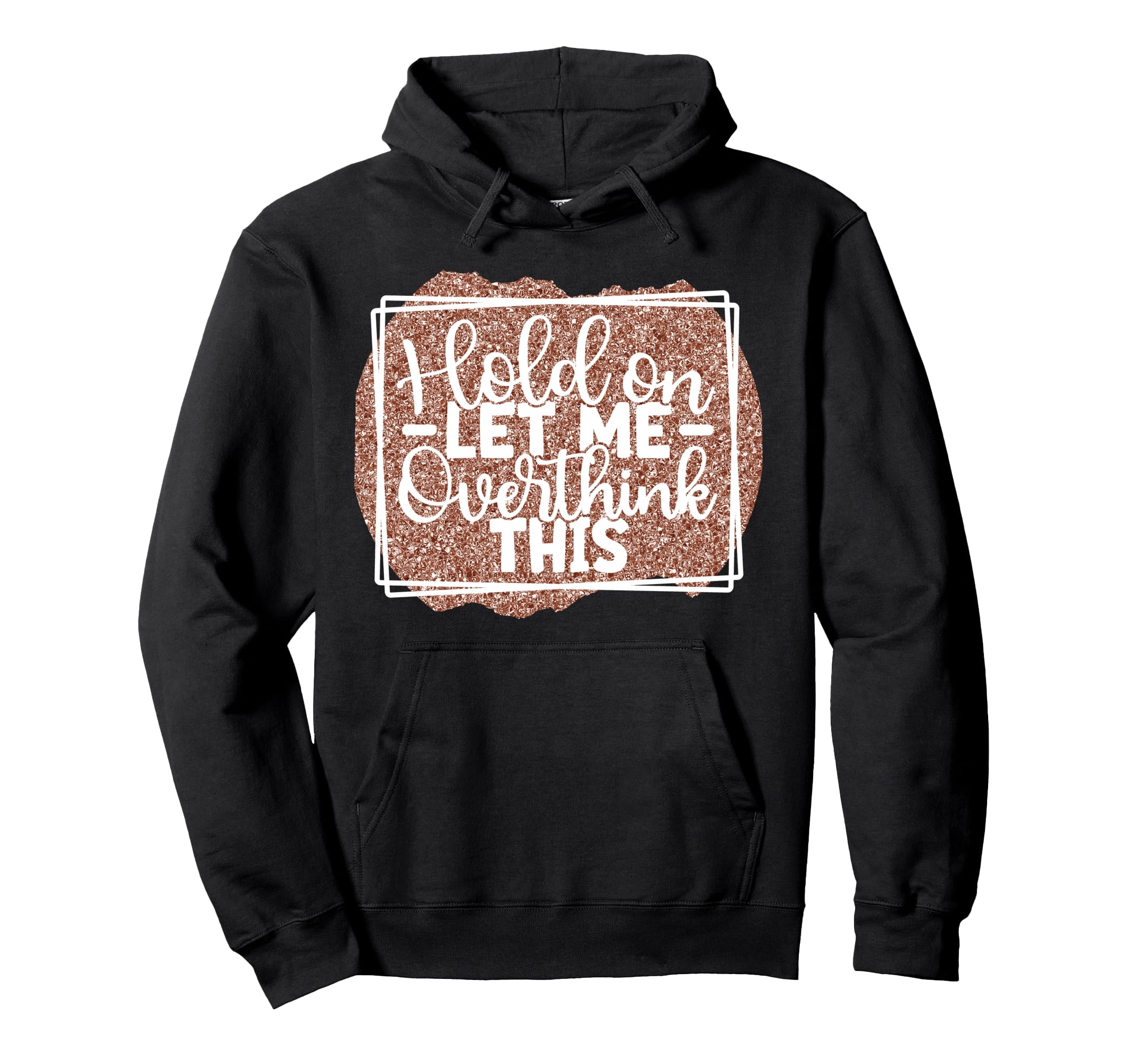 Hold Let Me Overthink This Funny Hoodie - Fun Novelty Design for Adults - T-Shirt, Sweatshirt, Hoodie