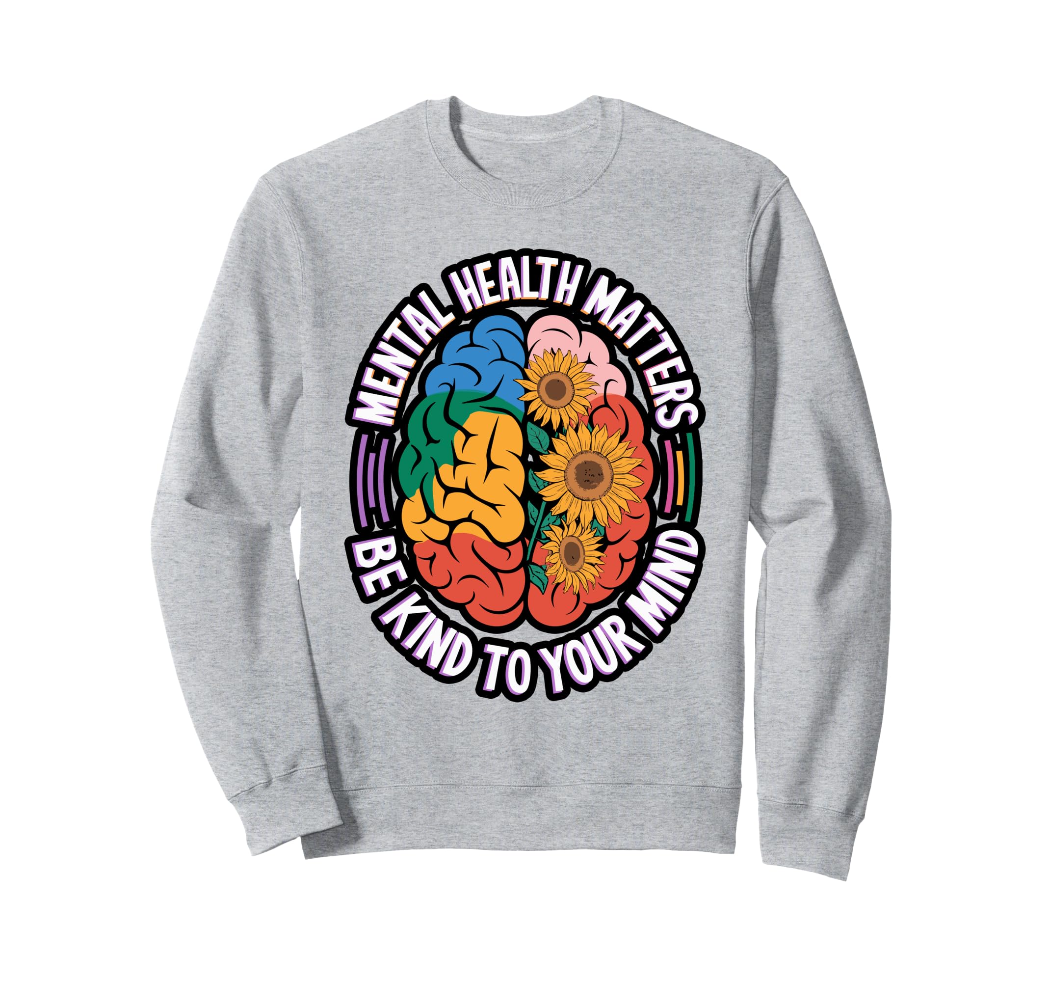 Be Kind To Your Mind Brain Sweatshirt - Custom Art Print Unisex - T-Shirt, Sweatshirt, Hoodie