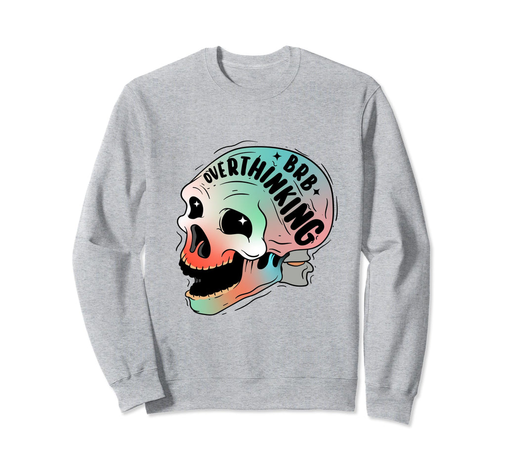Funny Anxiety Skull Overthinking Sweatshirt - Unique Graphic for Adults - T-Shirt, Sweatshirt, Hoodie