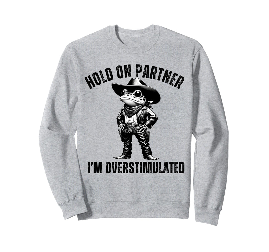 Funny Hold Partner Im Sweatshirt - Casual Everyday Wear Men Women - T-Shirt, Sweatshirt, Hoodie