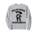 Funny Hold Partner Im Sweatshirt - Casual Everyday Wear Men Women - T-Shirt, Sweatshirt, Hoodie