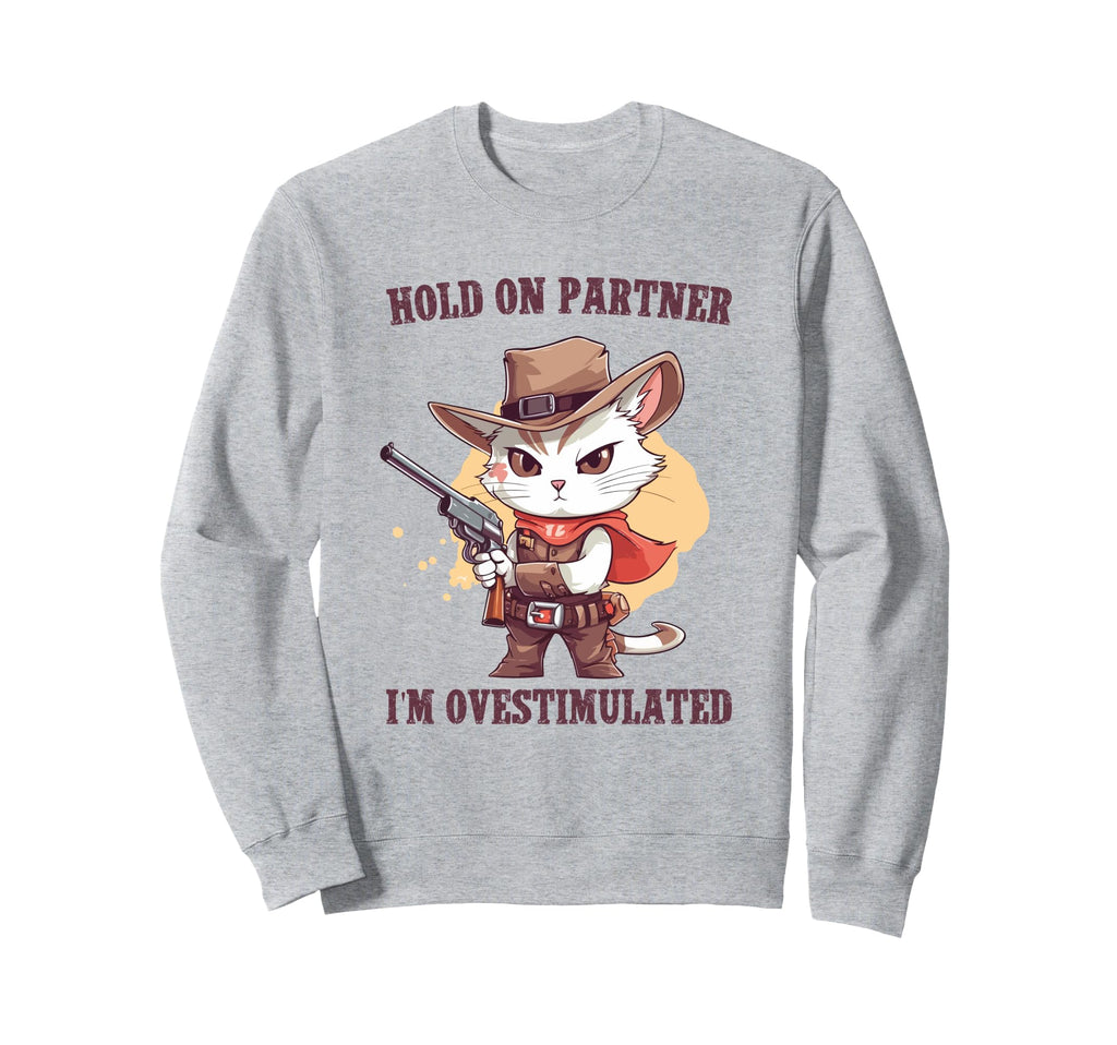 Hold Partner Im Overstimulated Hold Sweatshirt - Unique Graphic for Adults - T-Shirt, Sweatshirt, Hoodie