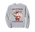 Hold Partner Im Overstimulated Hold Sweatshirt - Unique Graphic for Adults - T-Shirt, Sweatshirt, Hoodie
