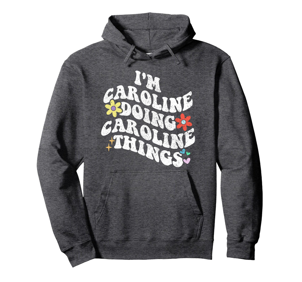Groovy Im Caroline Doing Caroline Hoodie - Custom Art Print for Adults - T-Shirt, Sweatshirt, Hoodie