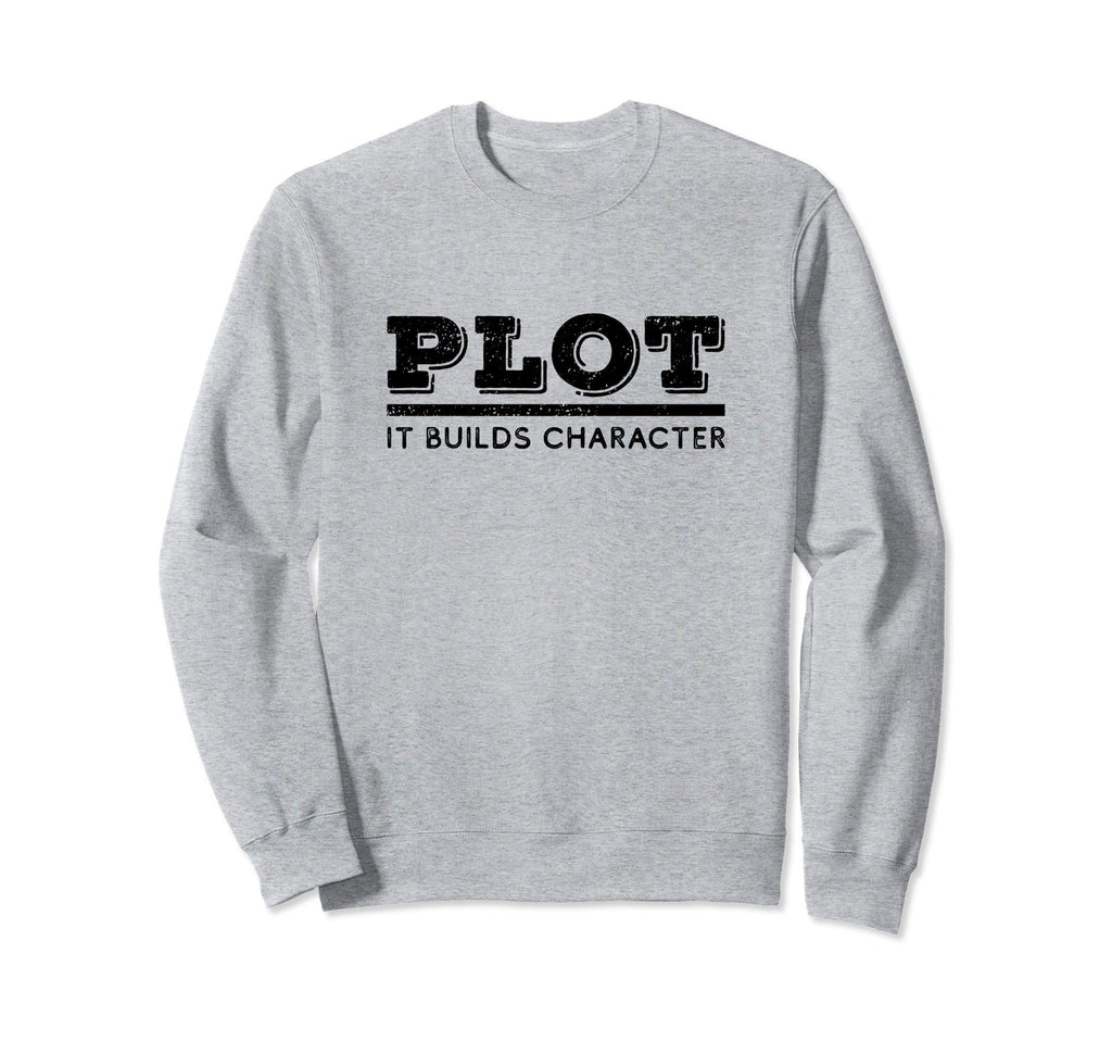 Plot It Builds Character Funny English Sweatshirt - Graphic Print Unisex - T-Shirt, Sweatshirt, Hoodie