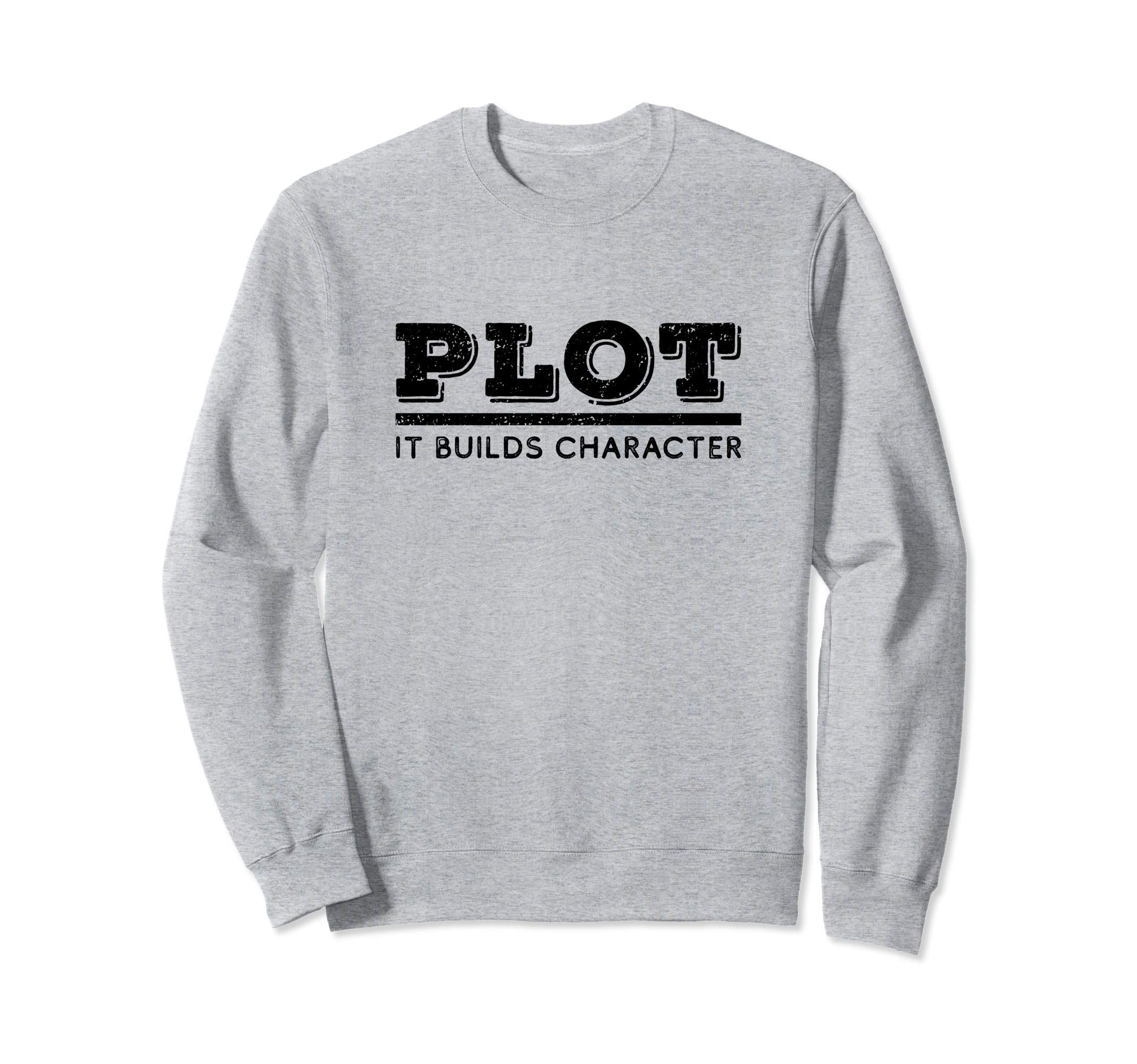 Plot It Builds Character Funny English Sweatshirt - Graphic Print Unisex - T-Shirt, Sweatshirt, Hoodie