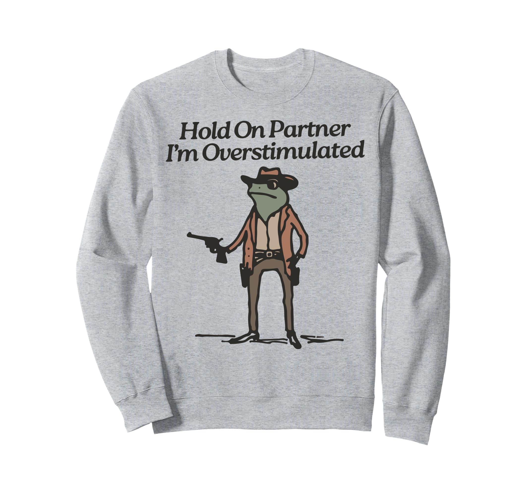 Hold Partner Im Overstimulated Sweatshirt - Unique Graphic for Adults - T-Shirt, Sweatshirt, Hoodie