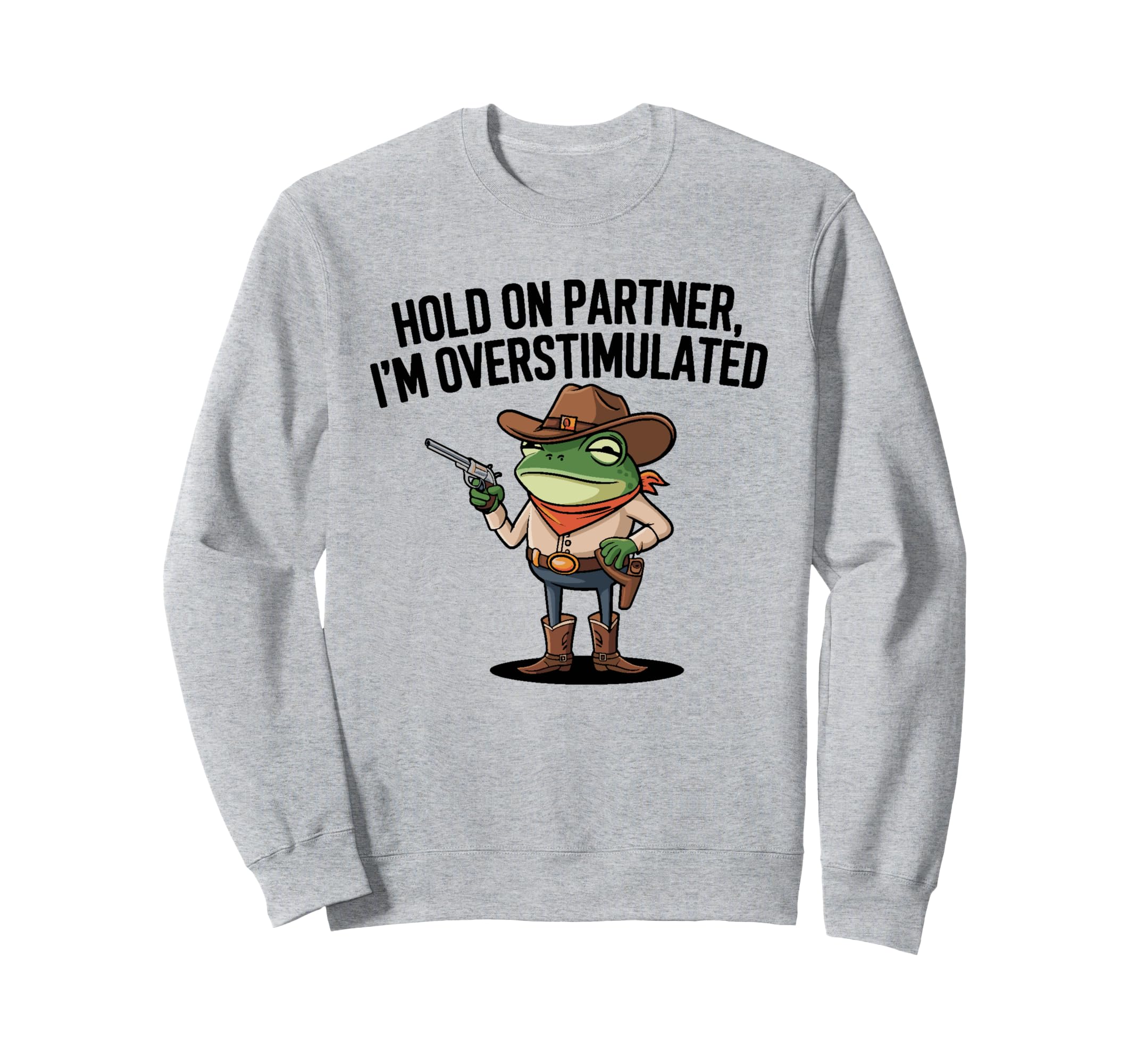 Hold Partner Im Overstimulated Sweatshirt - Custom Art Print for Adults - T-Shirt, Sweatshirt, Hoodie