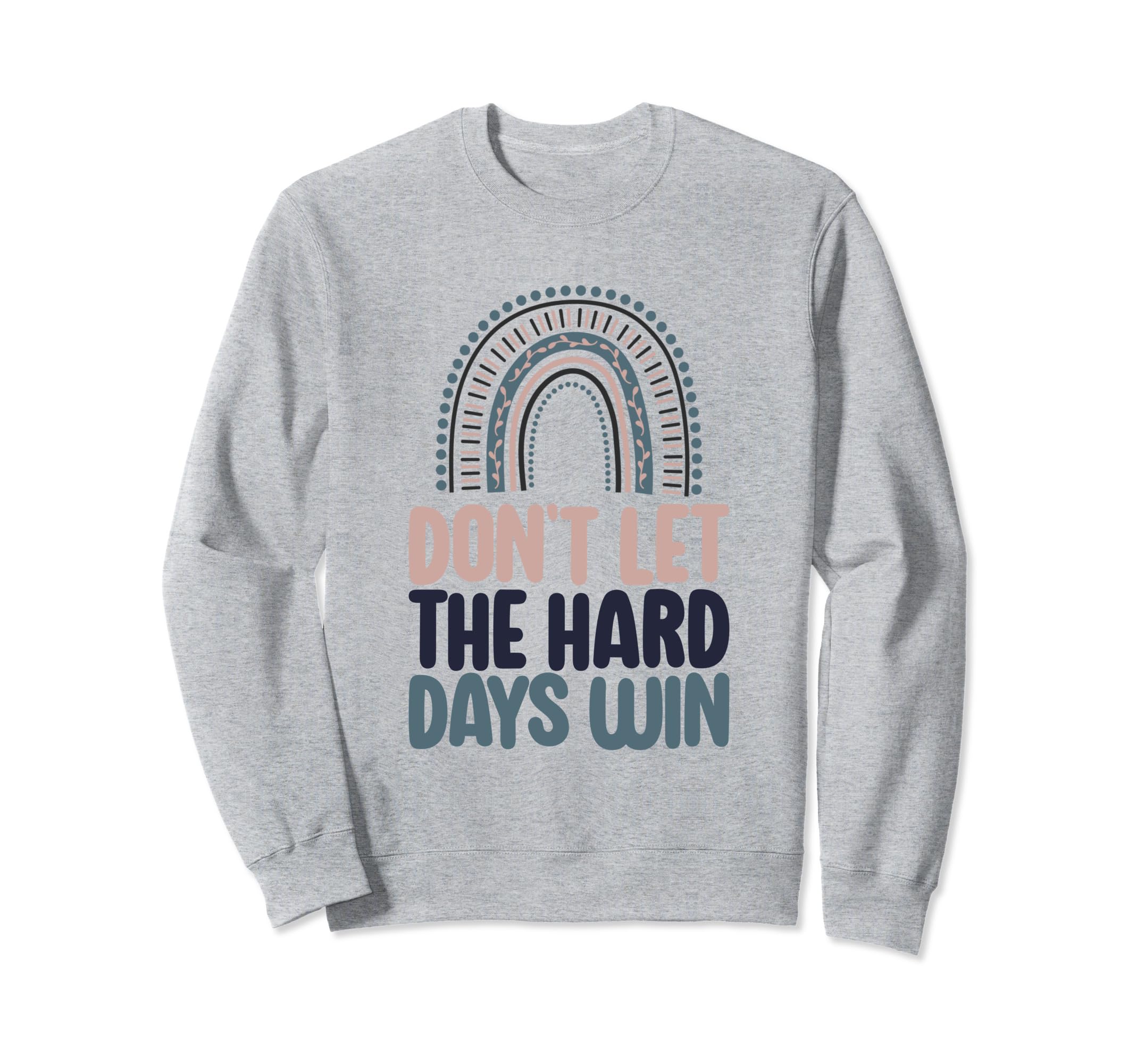 Dont Let Hard Days Win Sweatshirt - Minimalist Print Unisex - T-Shirt, Sweatshirt, Hoodie