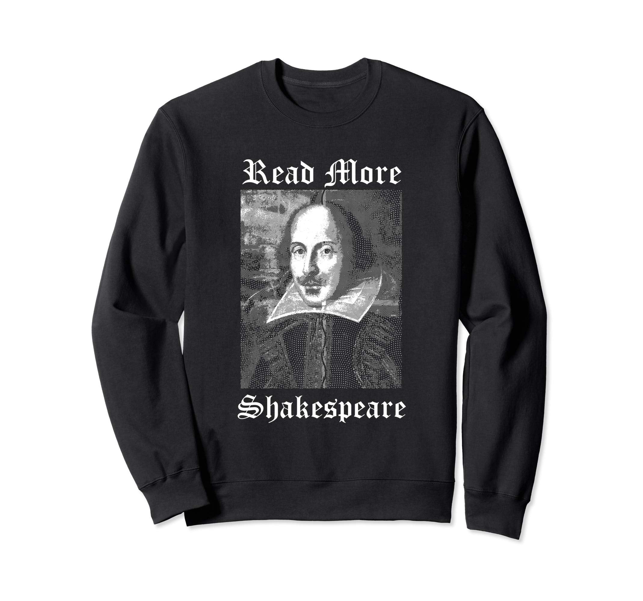 Read More Shakespeare Book Lovers Sweatshirt - Graphic Print Unisex - T-Shirt, Sweatshirt, Hoodie