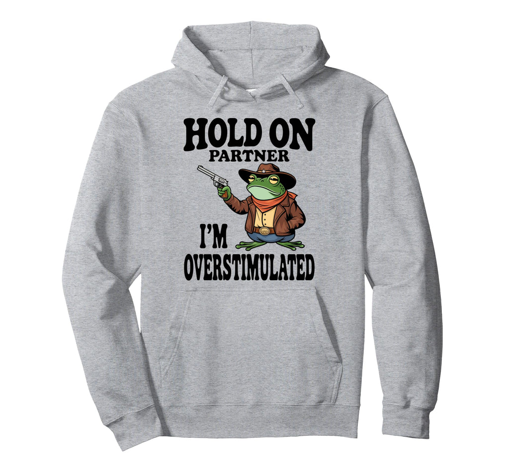 Hold Partner Im Overstimulated Cowboy Hoodie - Unique Graphic for Adults - T-Shirt, Sweatshirt, Hoodie
