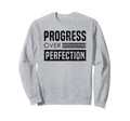 Progress Over Perfection Typographic Sweatshirt - Novelty Apparel Unisex - T-Shirt, Sweatshirt, Hoodie