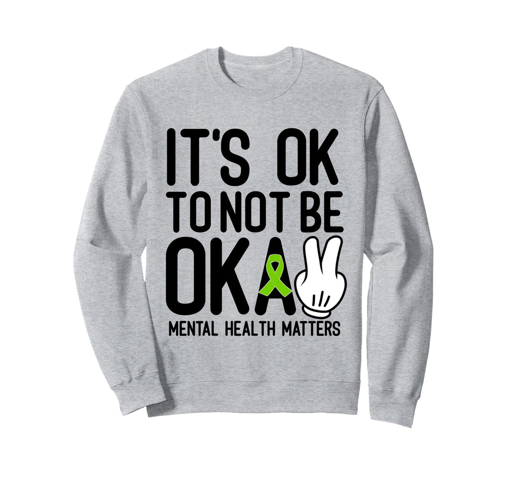 Its Okay To Not Be Okay Mental Health Sweatshirt - Novelty Apparel Unisex - T-Shirt, Sweatshirt, Hoodie
