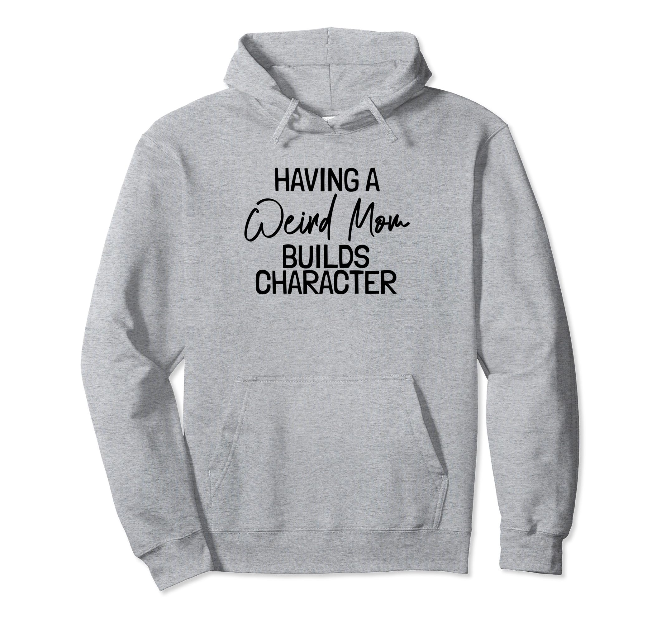 Weird Moms Funny And Mom Gifts Mothers Hoodie - Novelty Apparel for Adults - T-Shirt, Sweatshirt, Hoodie