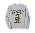 Hold Partner Im Overstimulated Funny Sweatshirt - Graphic Print Men Women - T-Shirt, Sweatshirt, Hoodie