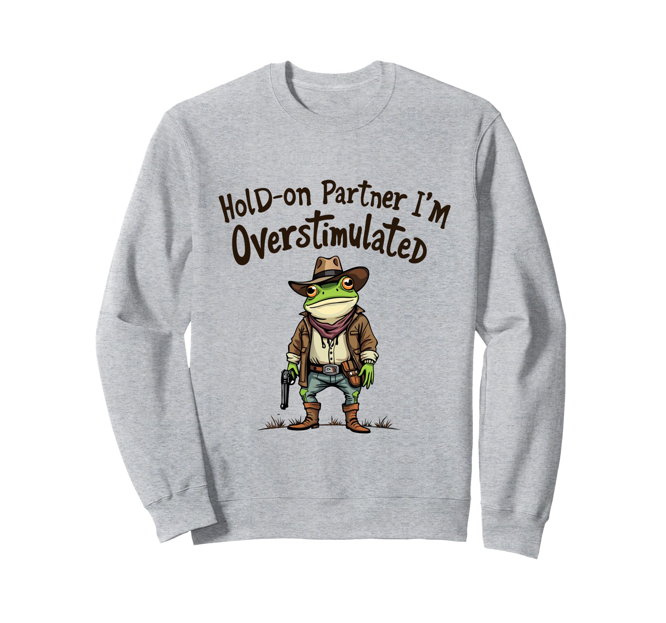 Hold Partner Im Overstimulated Funny Sweatshirt - Graphic Print Men Women - T-Shirt, Sweatshirt, Hoodie