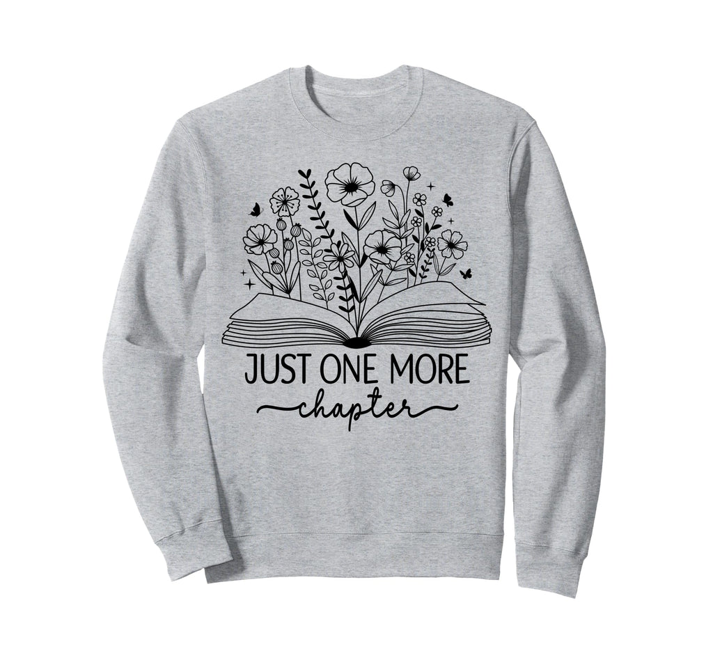 Just One More Chapter Bookish Sweatshirt - Casual Everyday Wear Unisex - T-Shirt, Sweatshirt, Hoodie