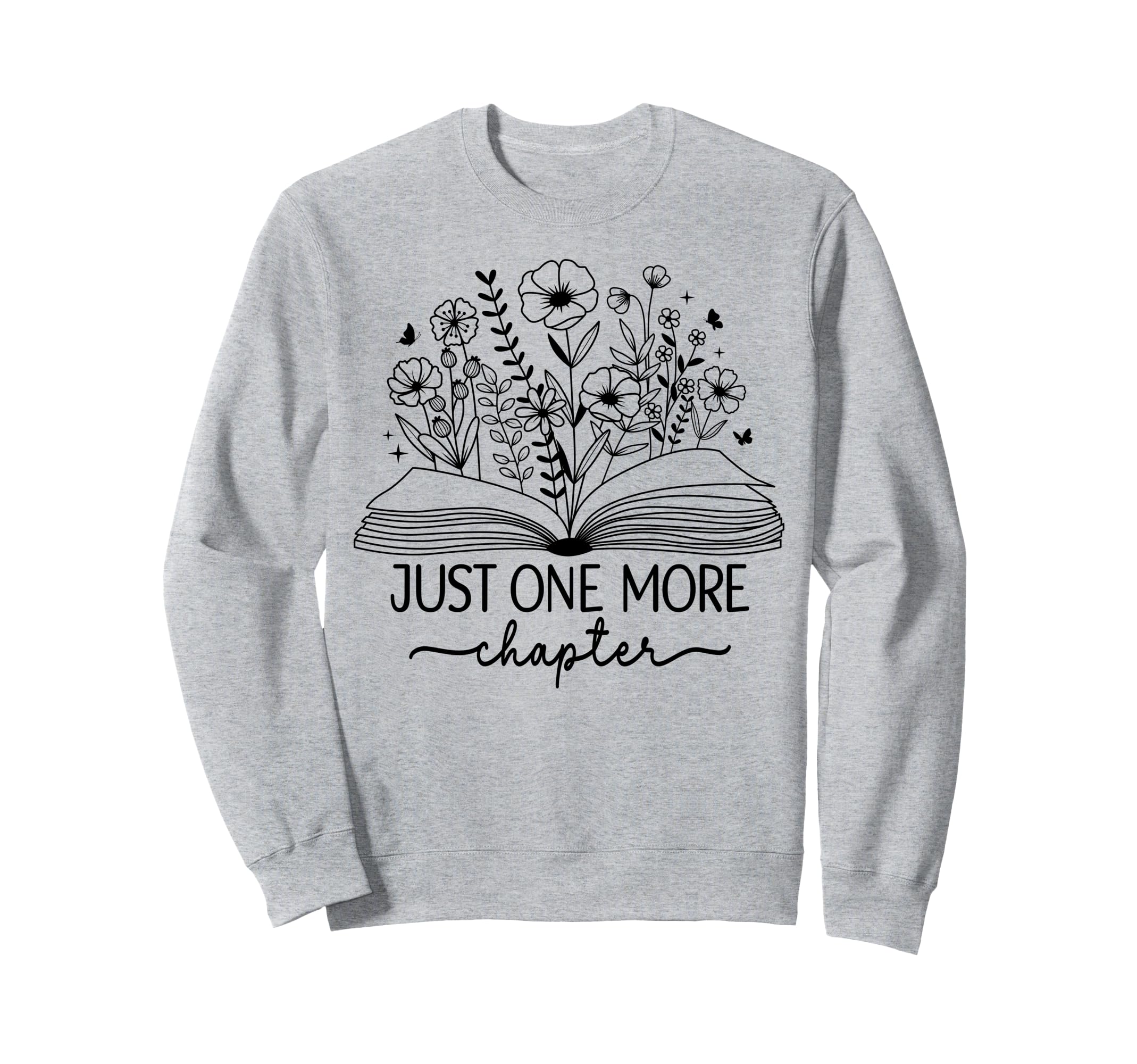 Just One More Chapter Bookish Sweatshirt - Casual Everyday Wear Unisex - T-Shirt, Sweatshirt, Hoodie