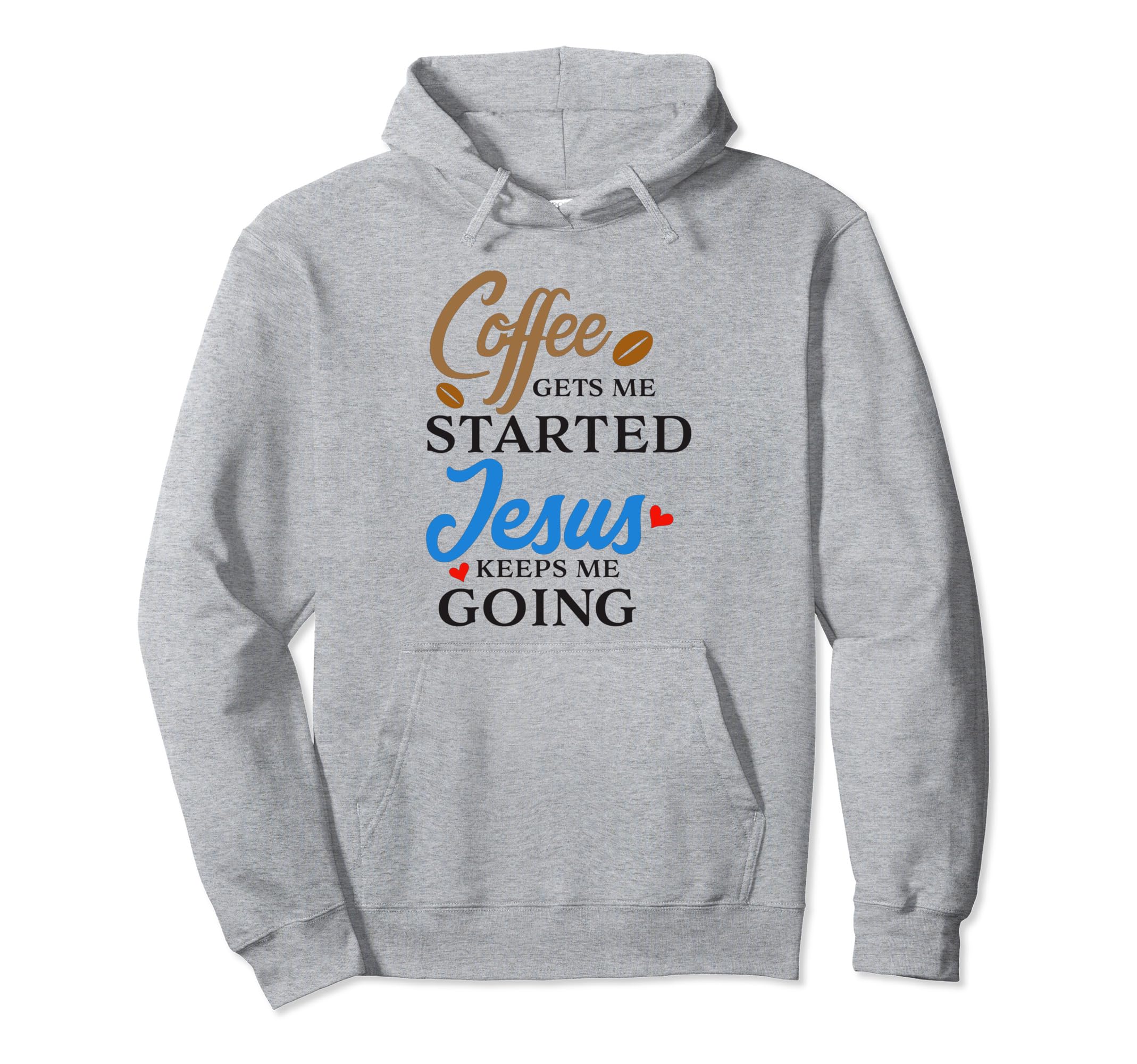 Coffee Gets Me Started Jesus Keeps Hoodie - Fun Novelty Design Men Women - T-Shirt, Sweatshirt, Hoodie