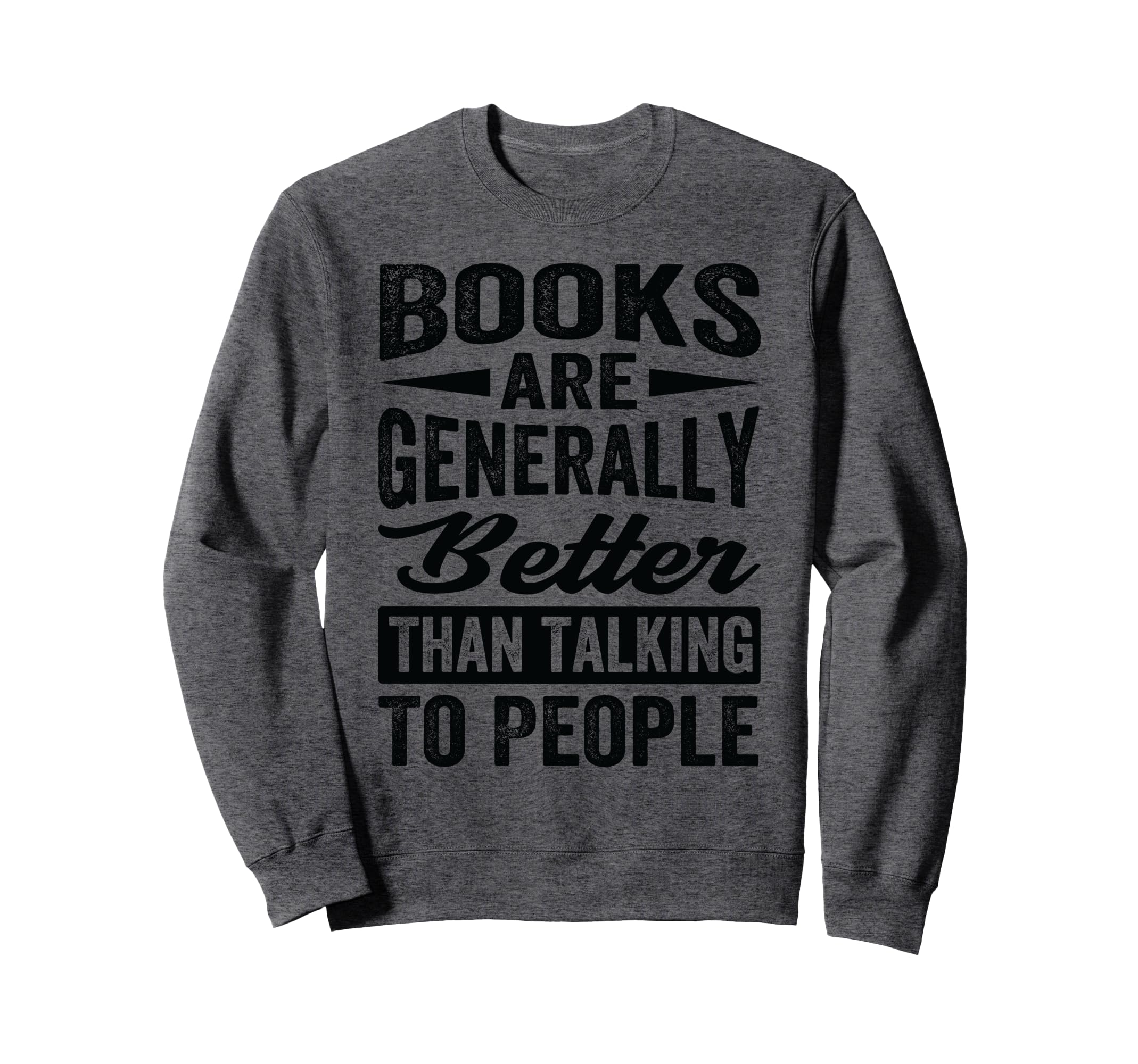 Books Are Generally Better Than Sweatshirt - Custom Art Print Men Women - T-Shirt, Sweatshirt, Hoodie