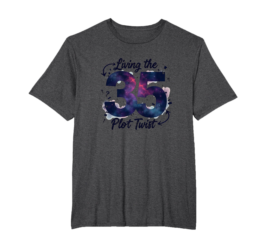 Birthday Gift 35 Living Plot Twist Cosmic T-Shirt - Novelty Apparel Unisex - T-Shirt, Sweatshirt, Hoodie