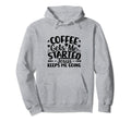 Coffee Gets Me Started Jesus Keeps Me Hoodie - Novelty Apparel Unisex - T-Shirt, Sweatshirt, Hoodie