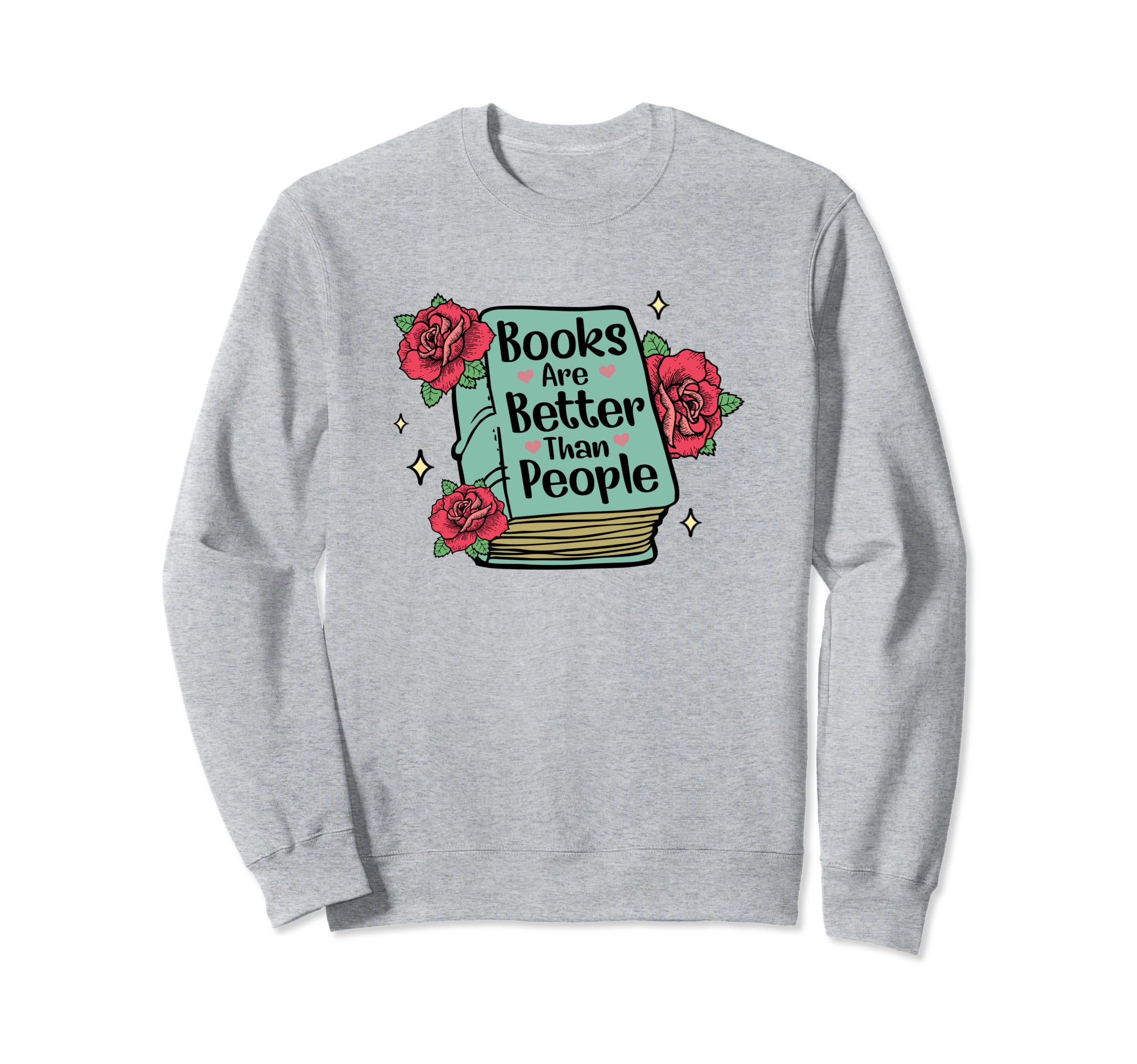 Books Are Better Than People Gift Sweatshirt - Custom Art Print for Adults - T-Shirt, Sweatshirt, Hoodie
