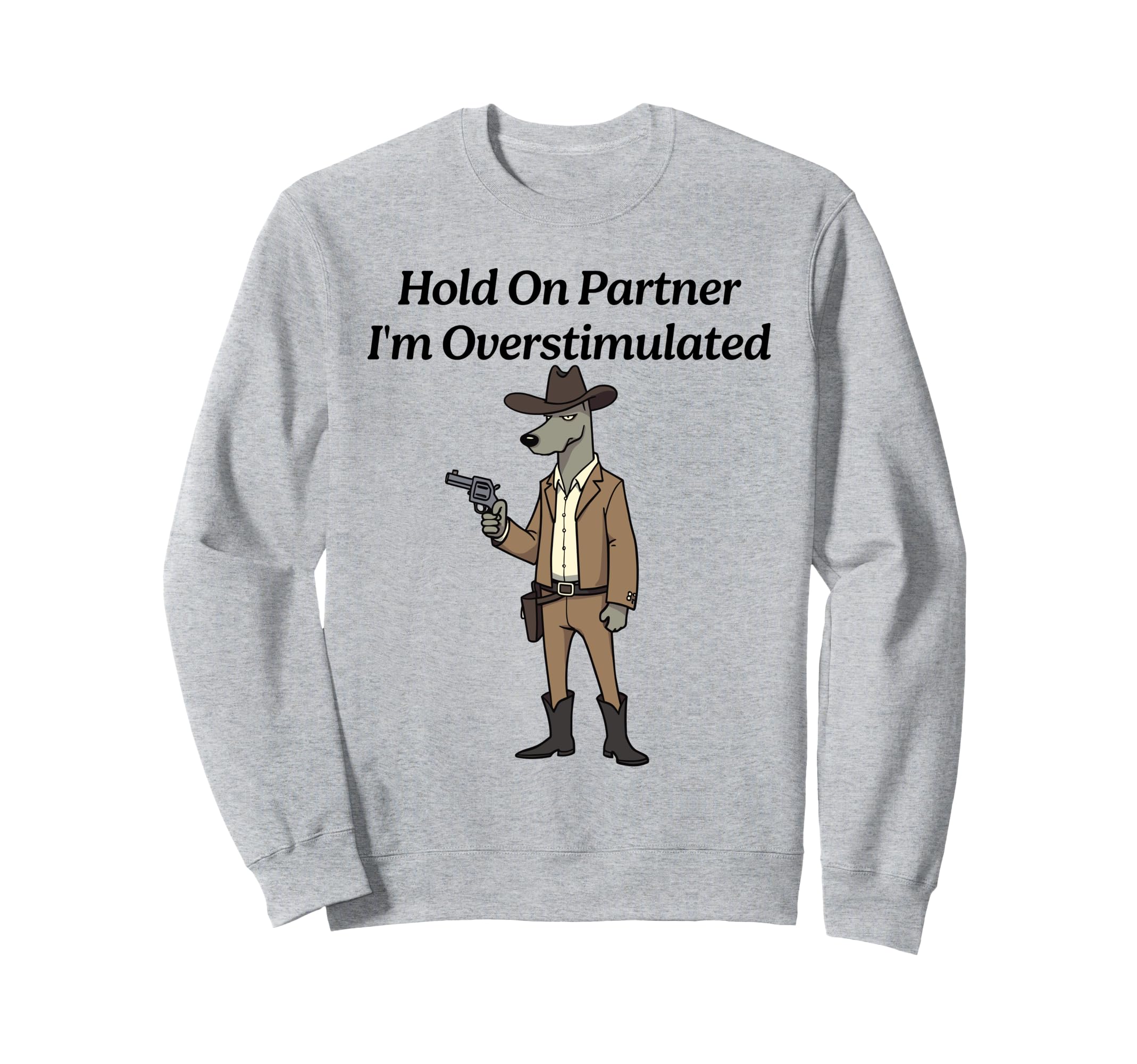 Hold Partner Im Overstimulated Dog Sweatshirt - Minimalist Print Men Women - T-Shirt, Sweatshirt, Hoodie