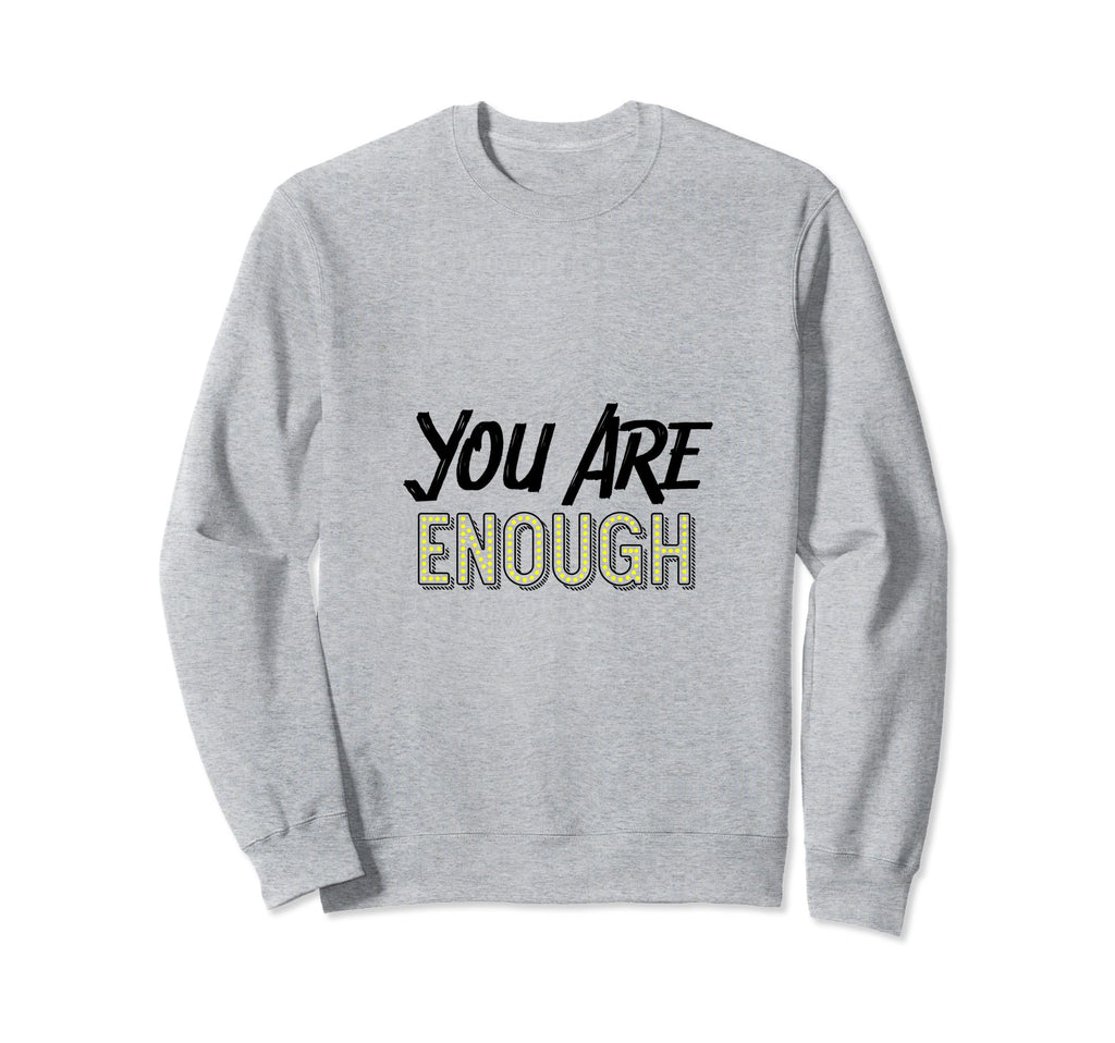 You Are Enough Positive Message Chase Sweatshirt - Custom Art Print Unisex - T-Shirt, Sweatshirt, Hoodie