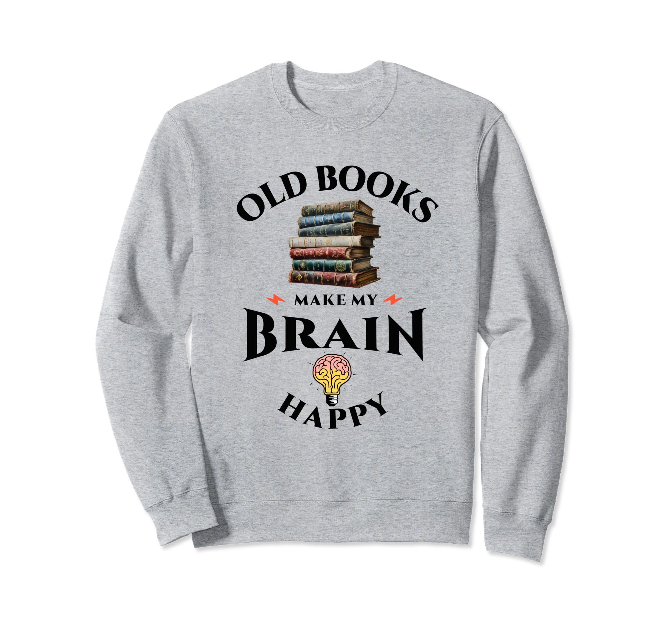 Old Books Make My Brain Happy Sweatshirt - Casual Everyday Wear Unisex - T-Shirt, Sweatshirt, Hoodie
