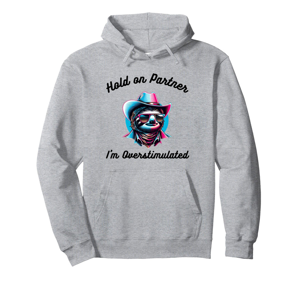Hold Partner Im Overstimulated Funny Hoodie - Aesthetic Graphic Unisex - T-Shirt, Sweatshirt, Hoodie