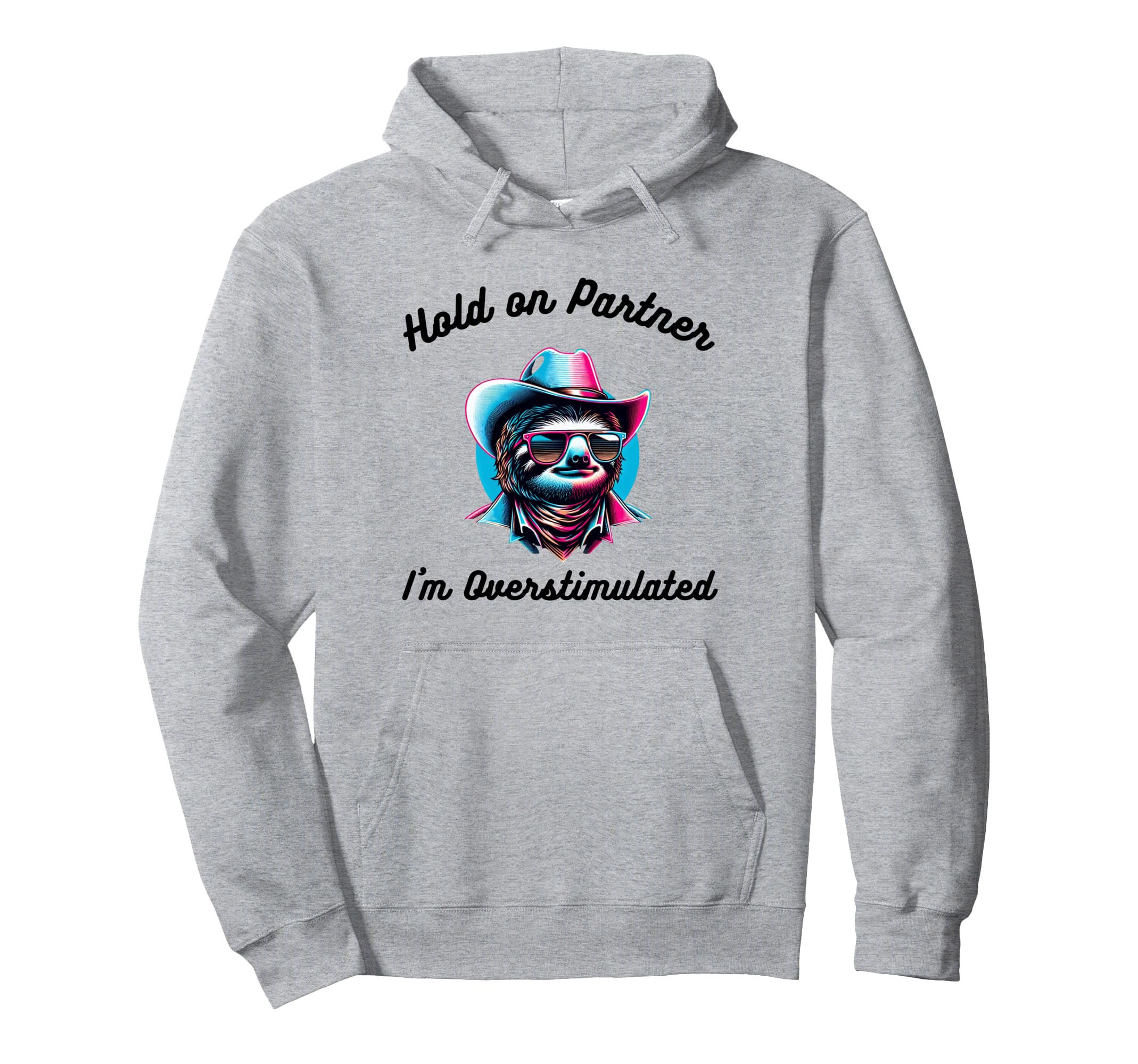 Hold Partner Im Overstimulated Funny Hoodie - Aesthetic Graphic Unisex - T-Shirt, Sweatshirt, Hoodie