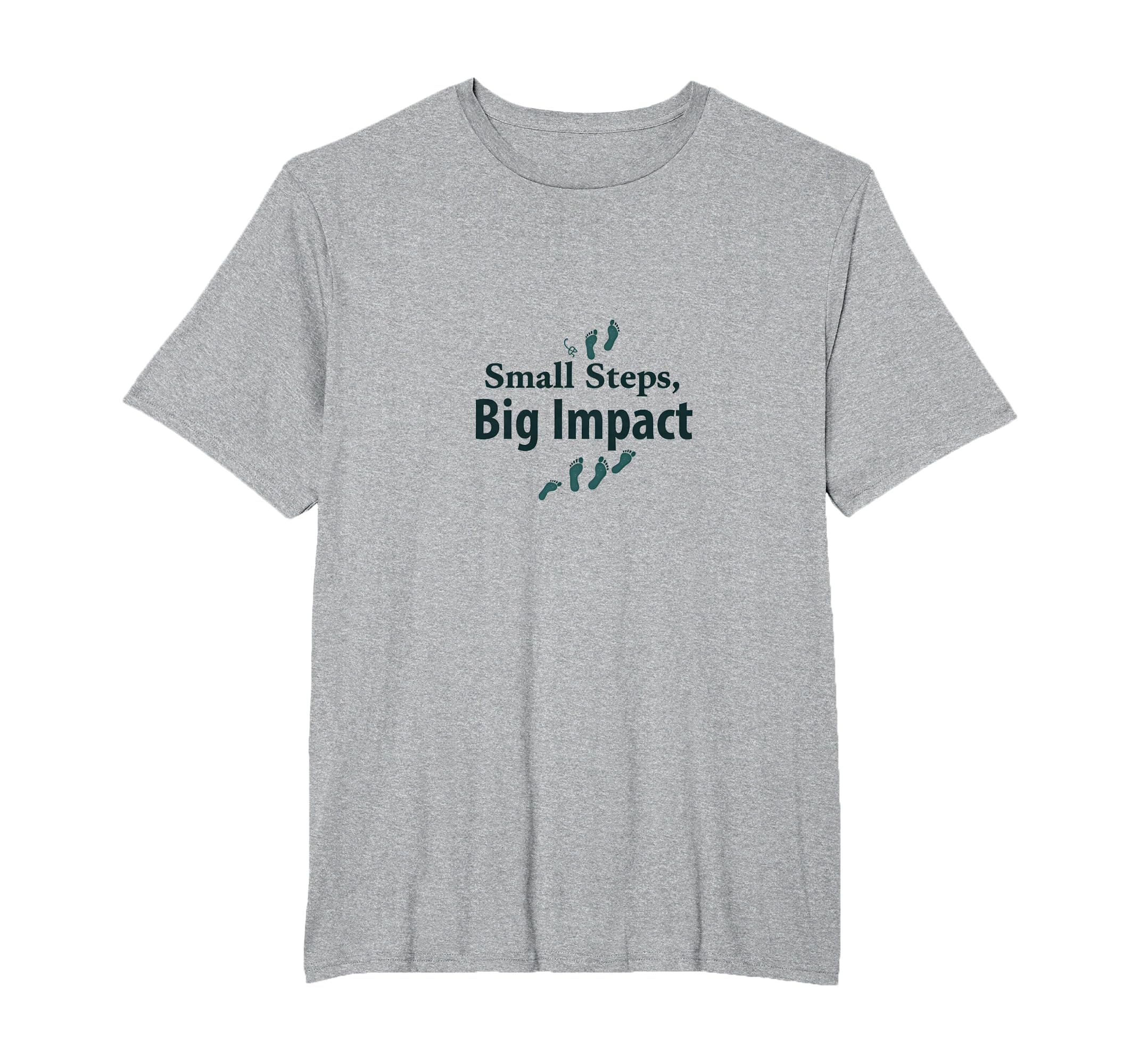 Small Steps Big Impact Progress Over T-Shirt - Graphic Print Men Women - T-Shirt, Sweatshirt, Hoodie