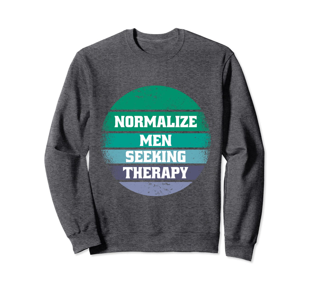 Normalize Seeking Therapy Sweatshirt - Casual Everyday Wear Unisex - T-Shirt, Sweatshirt, Hoodie