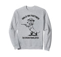 Hold Partner Im Overstimulated Dachshund Sweatshirt - Graphic Print Unisex - T-Shirt, Sweatshirt, Hoodie