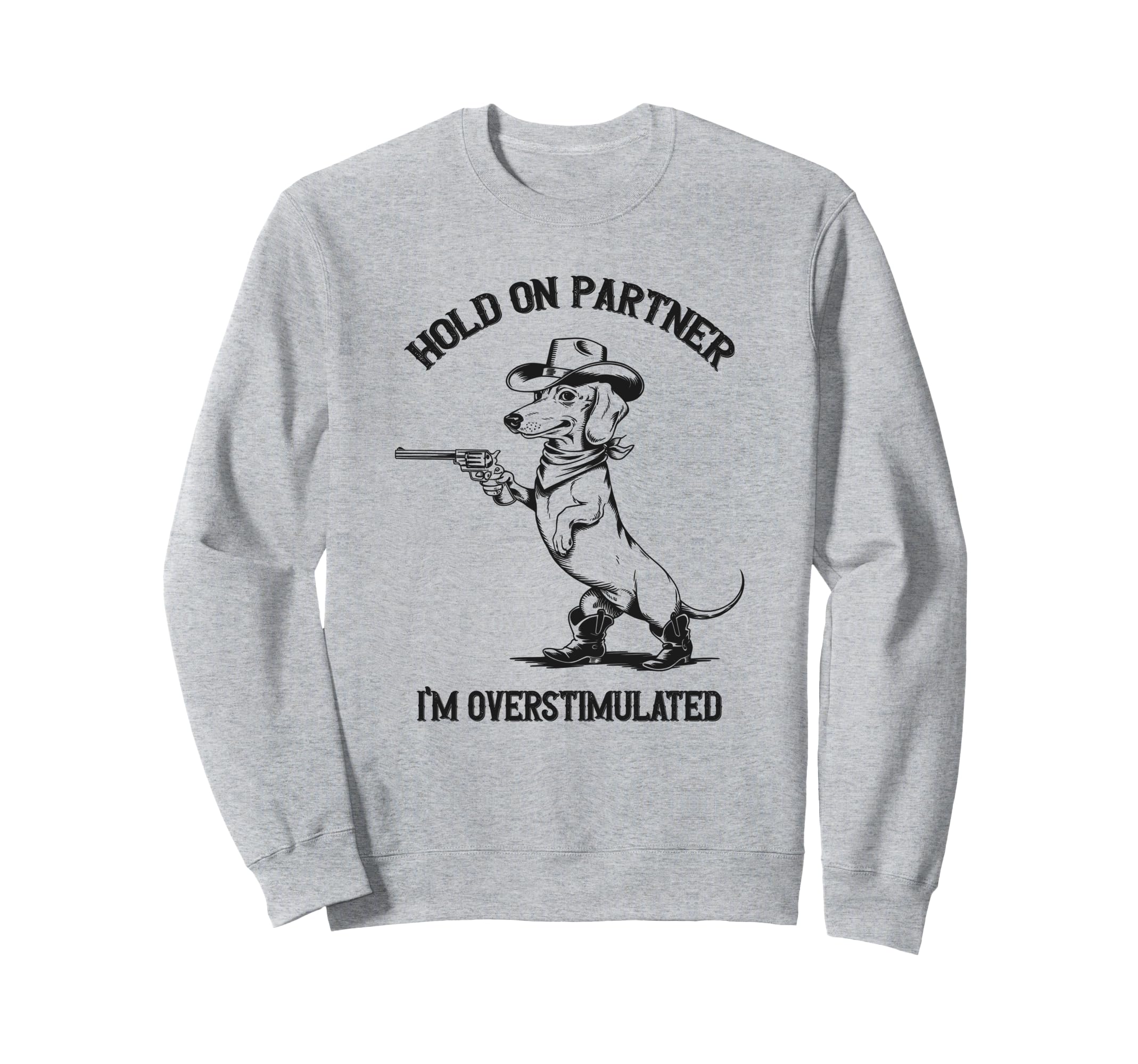 Hold Partner Im Overstimulated Dachshund Sweatshirt - Graphic Print Unisex - T-Shirt, Sweatshirt, Hoodie