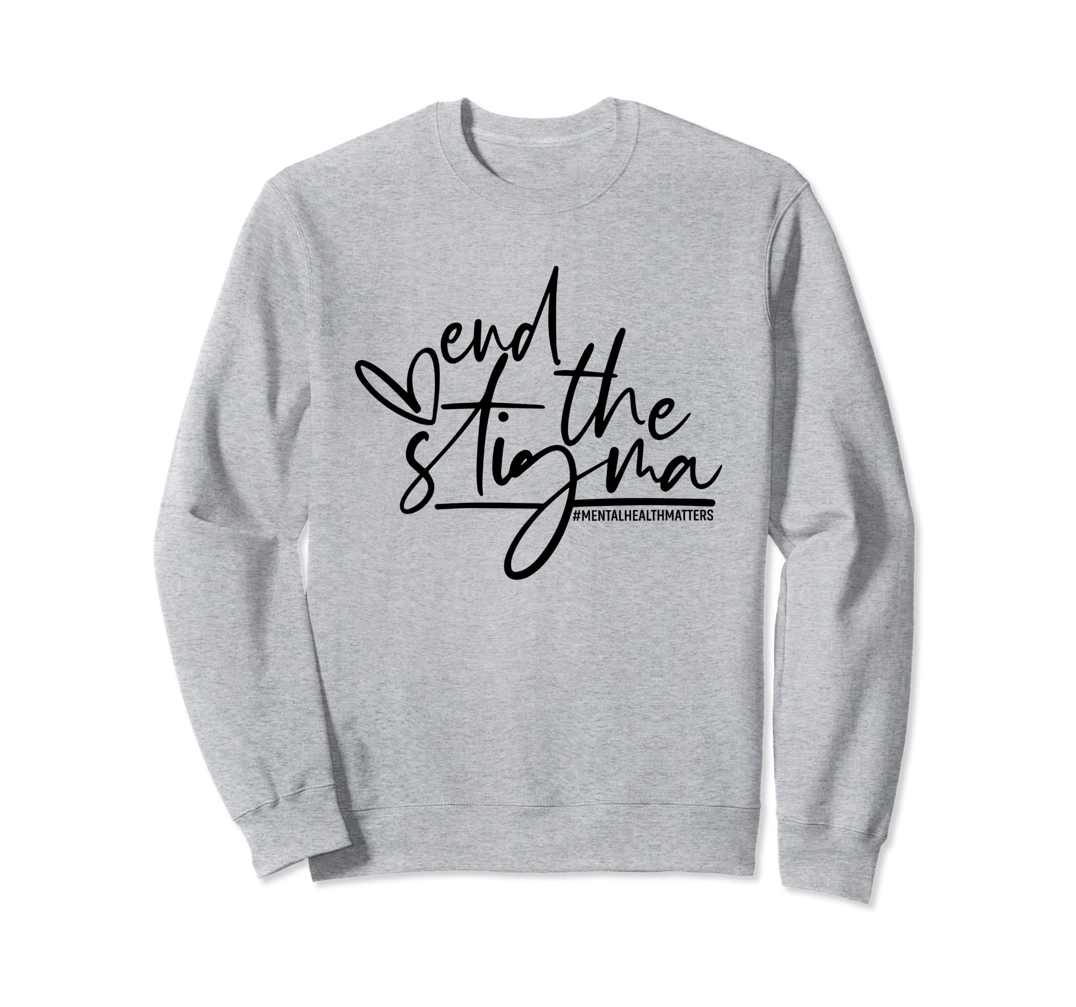 End Stigma Mental Health Matters Sweatshirt - Streetwear Style Unisex - T-Shirt, Sweatshirt, Hoodie