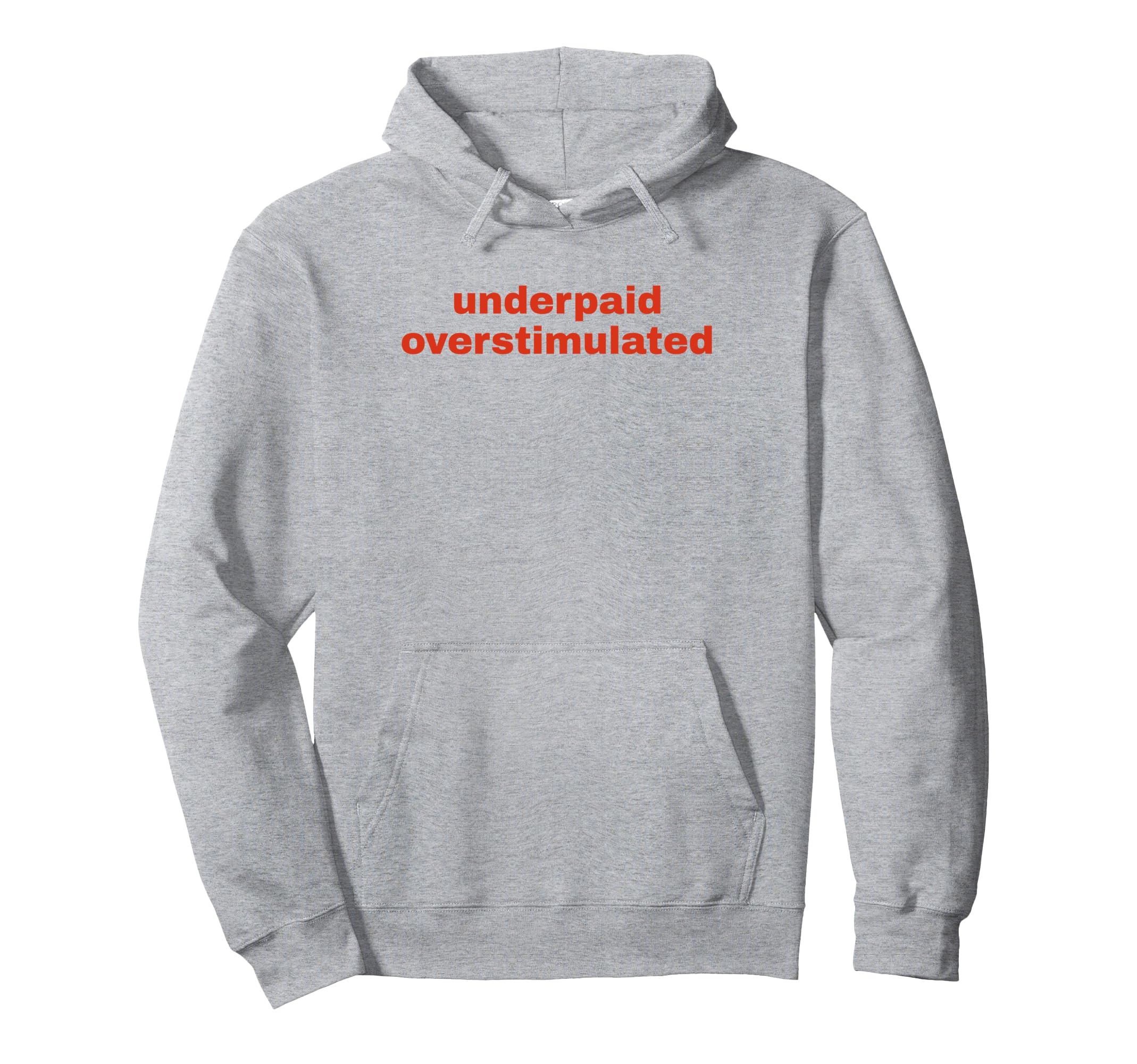 Underpaid Overstimulated Funny Gag Gift Hoodie - Minimalist Print Men Women - T-Shirt, Sweatshirt, Hoodie