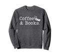 Coffee Books Funny Coffee Lover Sweatshirt - Fun Novelty Design for Adults - T-Shirt, Sweatshirt, Hoodie